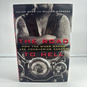 The Road to Hell: How the Biker Gangs are Conquering Canada Julian S. Like New